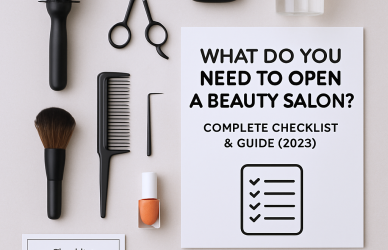 What Do You Need to Open a Beauty Salon? Complete Checklist & Guide (2025)